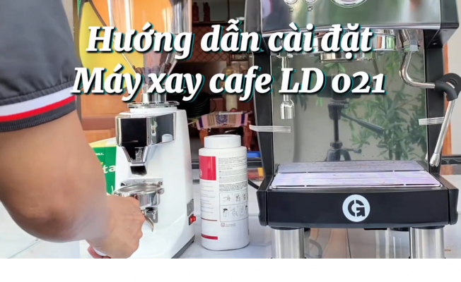 Hướng dẫn cài đặt máy xay cafe LD 021