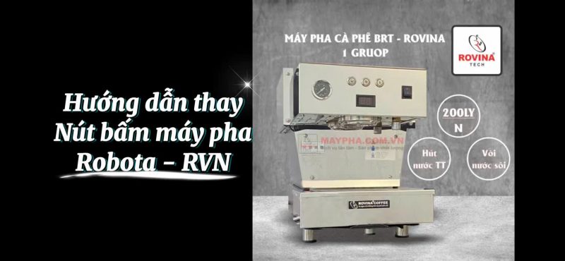 Hướng dẫn thay nút bấm máy pha Robota-RVN