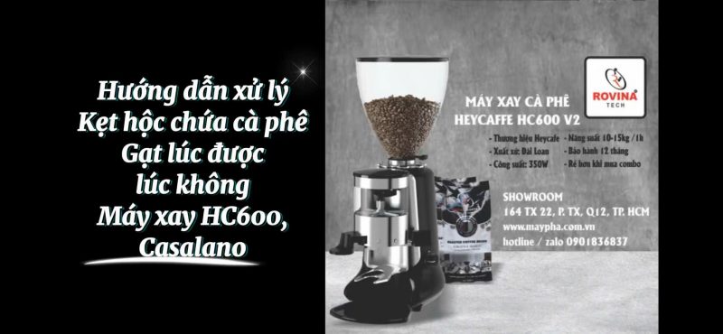 Hướng dẫn xử lý kẹt hộc chứa cà phê gạt lúc được lúc không máy xay HC600, Casalano
