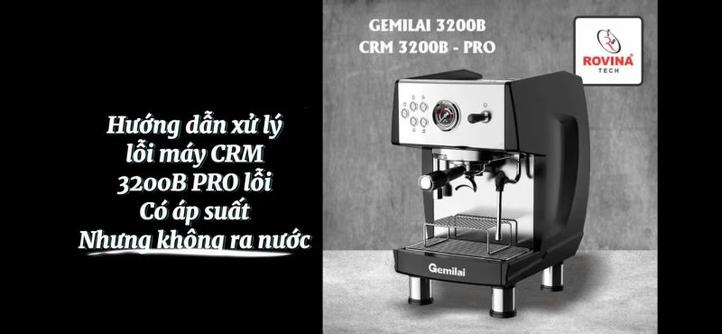 Hướng dẫn xử lý lỗi máy pha CRM 3200B PRO lỗi có áp suất nhưng không ra nước
