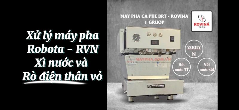 Hướng dẫn xử lý máy pha Robota RVN lỗi xì nước và rò điện thân vỏ