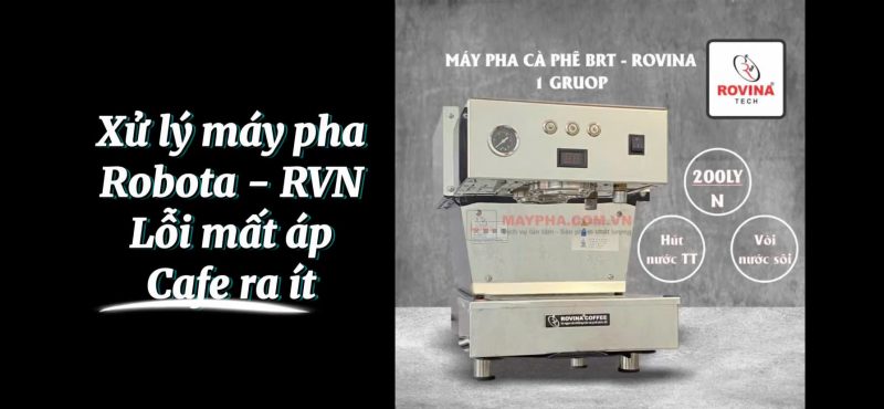 Hướng dẫn xử lý máy pha Robota RVN lỗi mất áp suất, cafe ra ít