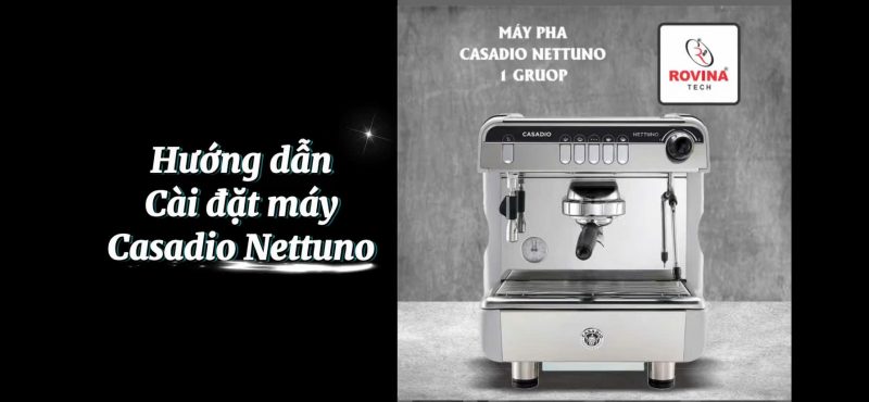 Hướng dẫn cài đặt máy pha Casadio nettuno