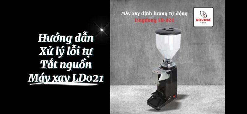 Hướng dẫn xử lý lỗi tự tắt nguồn máy xay LD021